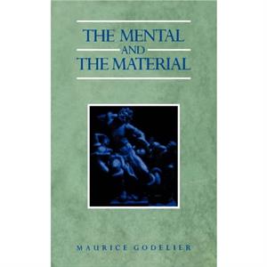 The Mental and the Material by Maurice Godelier