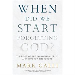 When Did We Start Forgetting God by Mark Galli