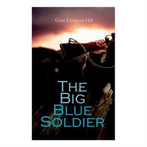 The Big Blue Soldier by Grace Livingston Hill