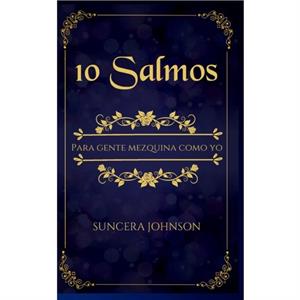 10 Salmos Para Gente Mezquina Como Yo by Johnson Suncera Johnson