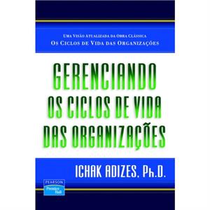 Gerenciando Os Ciclos De Vida Das Organizacoes Managing Corporate Lifecycles  Portuguese edition by Ichak Adizes