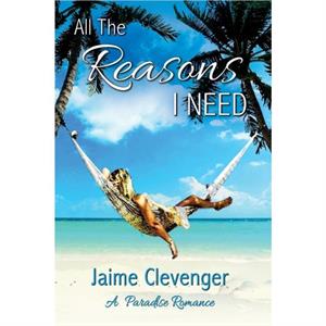 All the Reasons I Need by Jaime Clevenger