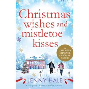 Christmas Wishes and Mistletoe Kisses by Jenny Hale