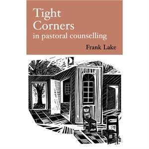 Tight Corners in Pastoral Counselling by Frank LAKE