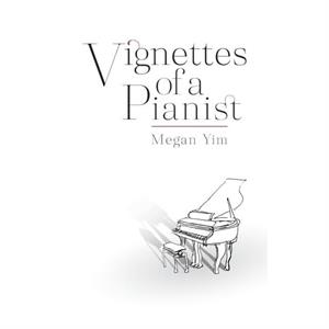 Vignettes Of A Pianist by Megan Yim