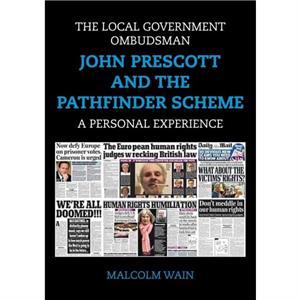 The Local Government Ombudsman  John Prescott and the Pathfinder Scheme by Malcolm Wain