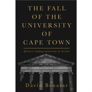 The Fall of the University of Cape Town by David Benatar