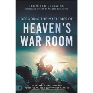 Decoding the Mysteries of Heavens War Room by Jennifer Leclaire