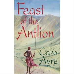 Feast of the Antlion by Ayre Caro