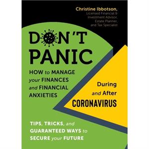 Dont Panic How to Manage Your FinancesAnd Financial AnxietiesDuring and After Coronavirus by Christine Ibbotson