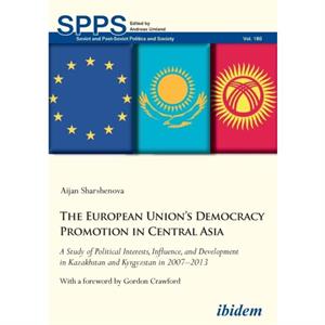 The European Unions Democracy Promotion in Central Asia by Aijan Sharshenova