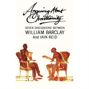 Arguing About Christianity by William BarclayIan Reid