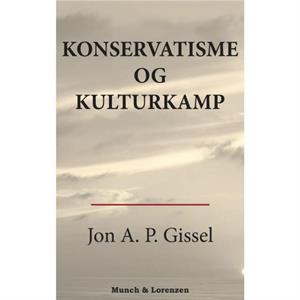 Konservatisme Og Kulturkamp by Jon A P Gissel