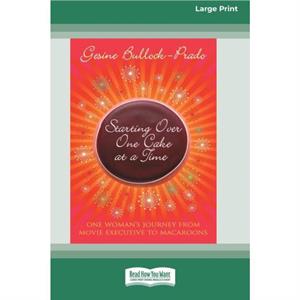 Starting Over One Cake at a Time 16pt Large Print Edition by Gesine BullockPrado