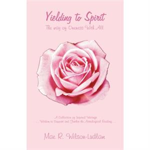 Yielding to Spirit by Mae R. WilsonLudlam