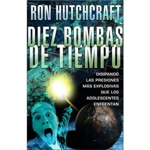 Diez Bombas de Tiempo by Mr Ron Hutchcraft