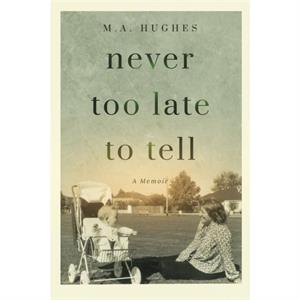 Never Too Late to Tell by M a Hughes