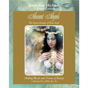 Ancient Angels The Secret Essence of Your Soul by Sarah Jane MichaelsSerena Corless