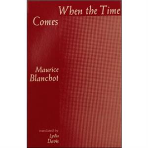 WHEN THE TIME COMES by Maurice Blanchot