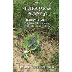 The Martyrs Scorn by Pamela Gordon Hoad