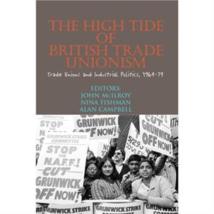 High Tide of British Trade Unionism by John Mcilroy