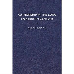 Authorship in the Long Eighteenth Century by Dustin Griffin