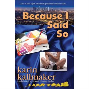 Because I Said So by Karin Kallmaker