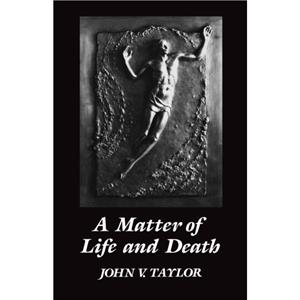 A Matter of LIfe and Death by John V. Taylor