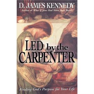 Led by the Carpenter by Kennedy & Dr D James & PH.D.