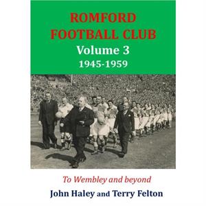 19451959 Romford Football Club Volume 3 by Terry Felton