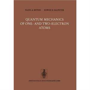 Quantum Mechanics of One and TwoElectron Atoms by Bethe Hans A. BetheSalpeter E.E. Salpeter