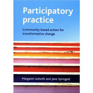 Participatory practice by Ledwith & Margaret Youth and Community Development & School of Applied Social Science & University of CumbriaSpringett & Jane School of Applied Social and Community Studies &