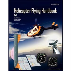 Helicopter Flying Handbook. FAA 808321a 2012 Revision by Federal Aviation AdministrationU S Department of TransportationFlight Standards Service