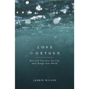 Love Is Oxygen by Jared C. Wilson