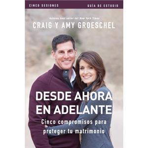 Desde ahora en adelante  Guia de estudio by Craig Groeschel