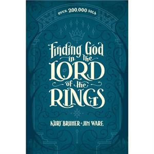 Finding God in The Lord of the Rings by Kurt Bruner