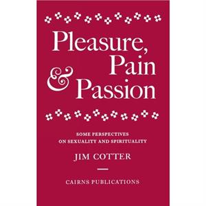 Pleasure Pain and Passion by Jim Cotter