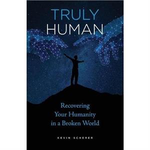 Truly Human by Kevin Scherer