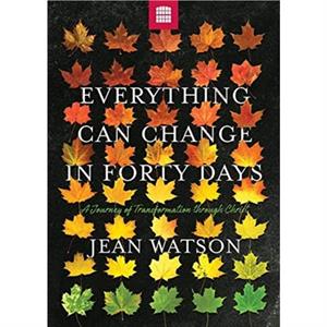 Everything Can Change in Forty Days by Jean Watson