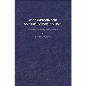 Shakespeare and Contemporary Fiction by Barbara L. Estrin