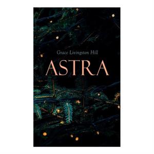 Astra by Grace Livingston Hill