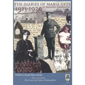 The Diaries of Maria Gyte of Sheldon Derbyshire 19131920 by Maria Gyte