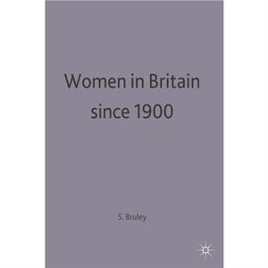 Women in Britain since 1900 by Sue Bruley