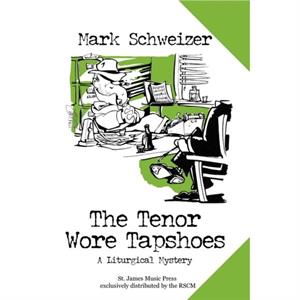 The Tenor Wore Tapshoes by Mark Schweizer