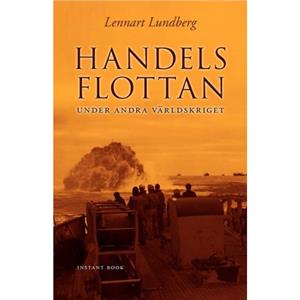 Handelsflottan under andra varldskriget by Lennart Lundberg