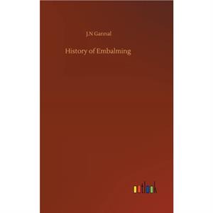 History of Embalming by Gannal J.N Gannal