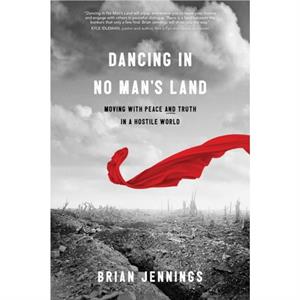 Dancing in No Mans Land by Brian Jennings