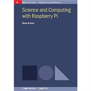 Science and Computing with Raspberry Pi by Brian R Kent