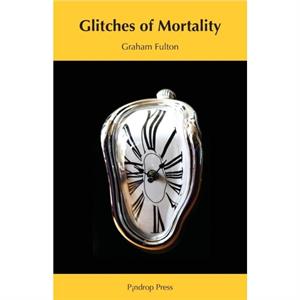 Glitches of Mortality by Graham Fulton