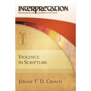 Violence in Scripture by Jerome F. D. Creach